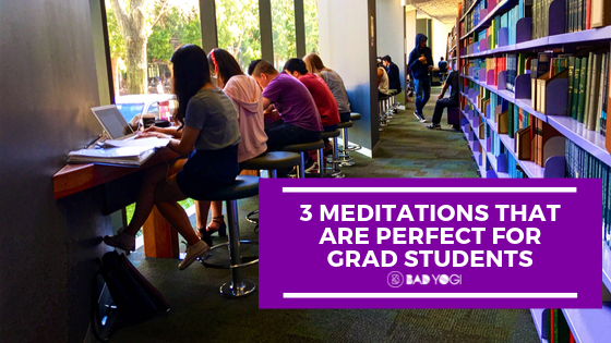 3 Meditations That Are Perfect For Grad Students Bad Yogi Blog