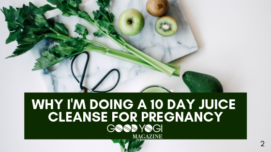 I’m Doing a 10 Day Juice Cleanse for Pregnancy! – Bad Yogi Blog